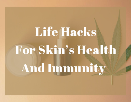 Life Hacks pour la santé et l'immunité de la peau